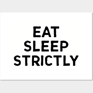 Eat Sleep Strictly Gift Posters and Art